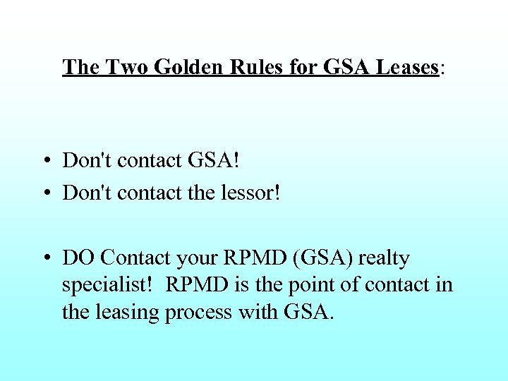 The Two Golden Rules for GSA Leases: • Don't contact GSA! • Don't contact