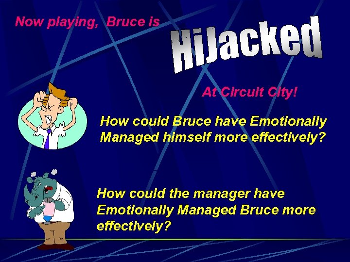 Now playing, Bruce is At Circuit City! How could Bruce have Emotionally Managed himself
