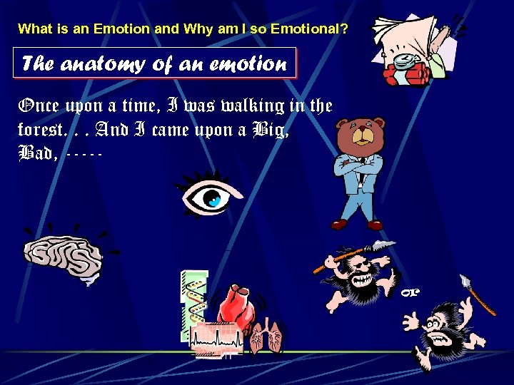 What is an Emotion and Why am I so Emotional? The anatomy of an
