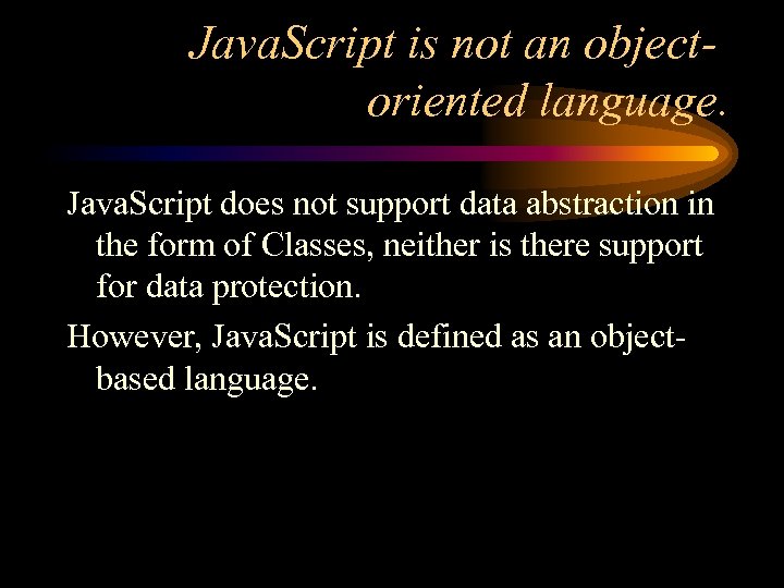 Java. Script is not an objectoriented language. Java. Script does not support data abstraction