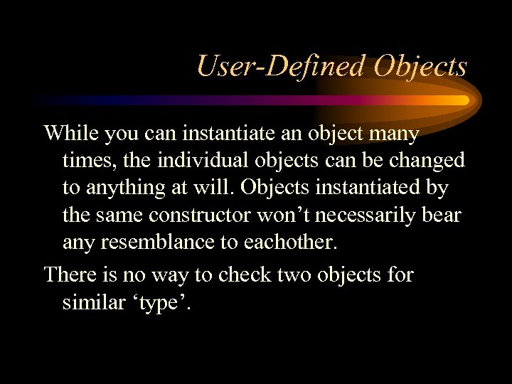 User-Defined Objects While you can instantiate an object many times, the individual objects can