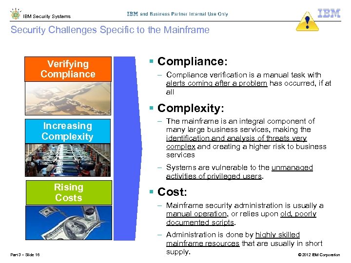 IBM Security Systems Security Challenges Specific to the Mainframe Ensuring Verifying Compliance § Compliance: