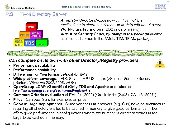 25 IBM Security Systems P. S. – Tivoli Directory Server • A registry/directory/repository. .