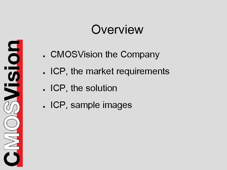 Overview ● CMOSVision the Company ● ICP, the market requirements ● ICP, the solution