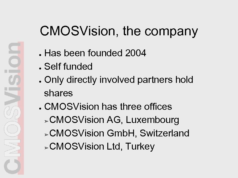 CMOSVision, the company Has been founded 2004 ● Self funded ● Only directly involved