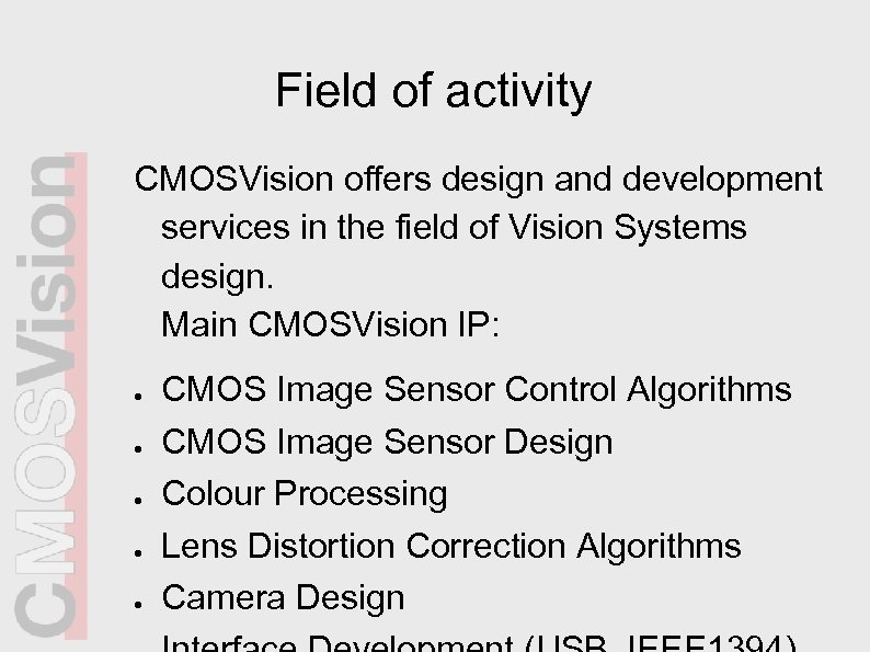 Field of activity CMOSVision offers design and development services in the field of Vision