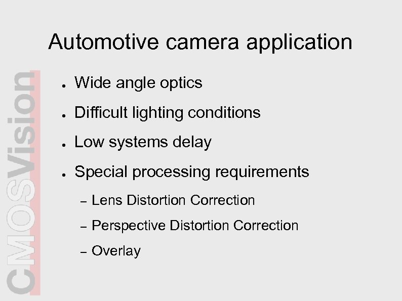 Automotive camera application ● Wide angle optics ● Difficult lighting conditions ● Low systems