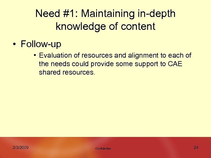Need #1: Maintaining in-depth knowledge of content • Follow-up • Evaluation of resources and