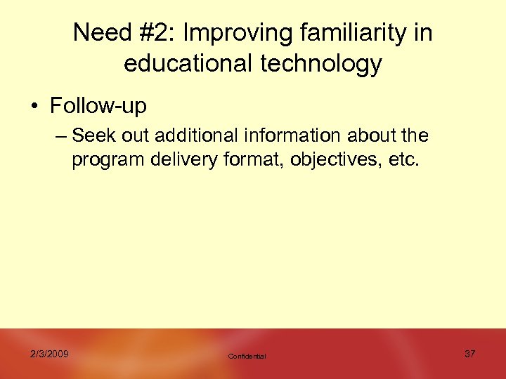 Need #2: Improving familiarity in educational technology • Follow-up – Seek out additional information