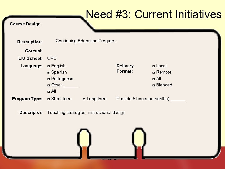 Need #3: Current Initiatives Course Design Description: Continuing Education Program. Contact: LIU School: Language: