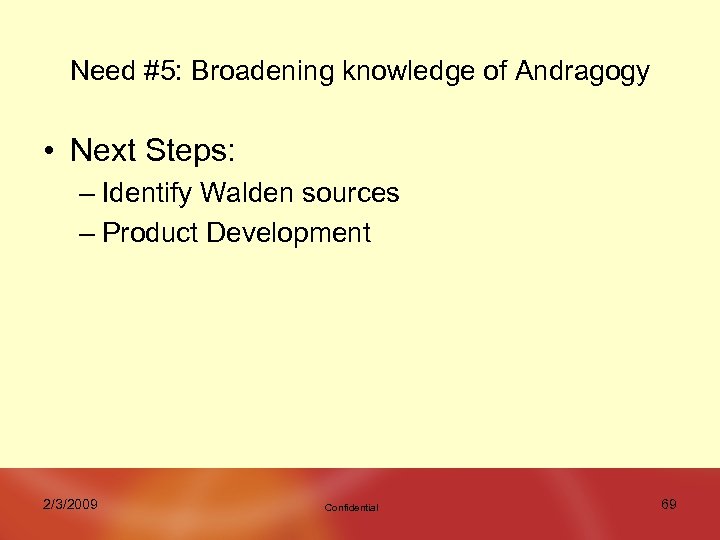 Need #5: Broadening knowledge of Andragogy • Next Steps: – Identify Walden sources –