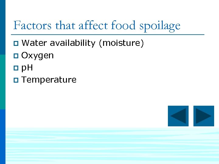 Factors that affect food spoilage Water availability (moisture) p Oxygen p p. H p