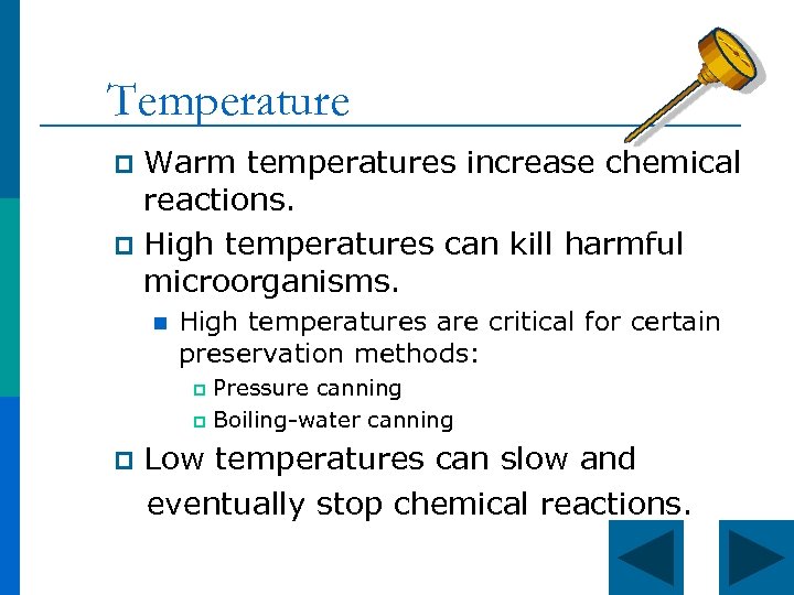 Temperature Warm temperatures increase chemical reactions. p High temperatures can kill harmful microorganisms. p