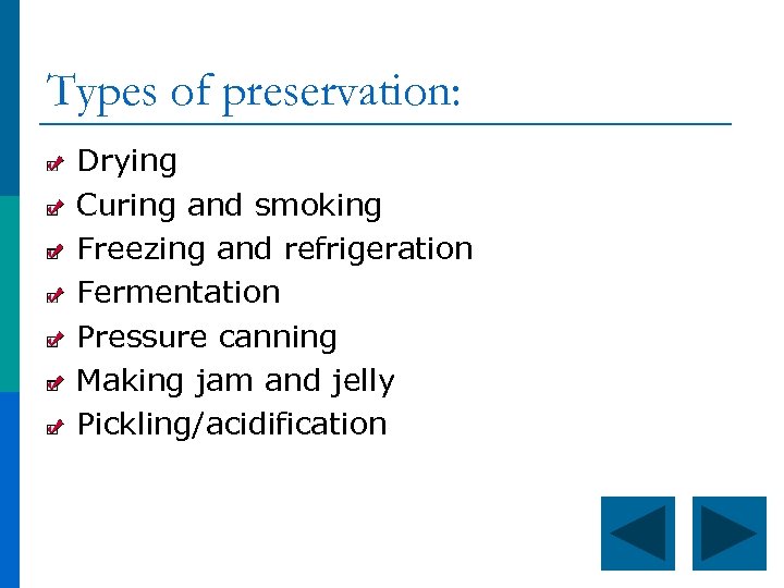 Types of preservation: Drying Curing and smoking Freezing and refrigeration Fermentation Pressure canning Making