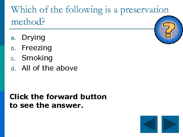 Which of the following is a preservation method? a. b. c. d. Drying Freezing