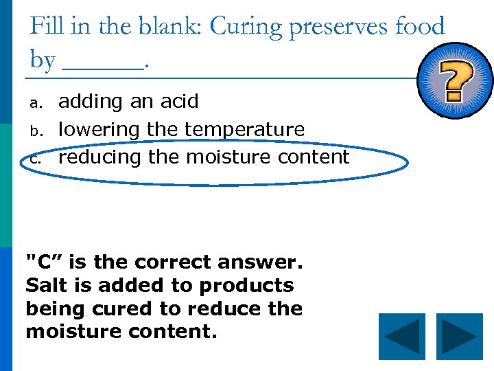 Fill in the blank: Curing preserves food by ______. a. b. c. adding an