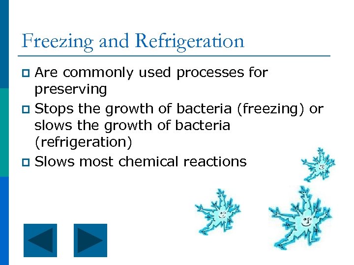 Freezing and Refrigeration Are commonly used processes for preserving p Stops the growth of