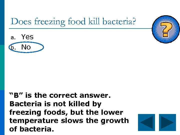 Does freezing food kill bacteria? a. b. Yes No “B” is the correct answer.