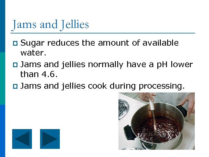 Jams and Jellies Sugar reduces the amount of available water. p Jams and jellies