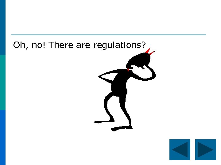 Oh, no! There are regulations? 