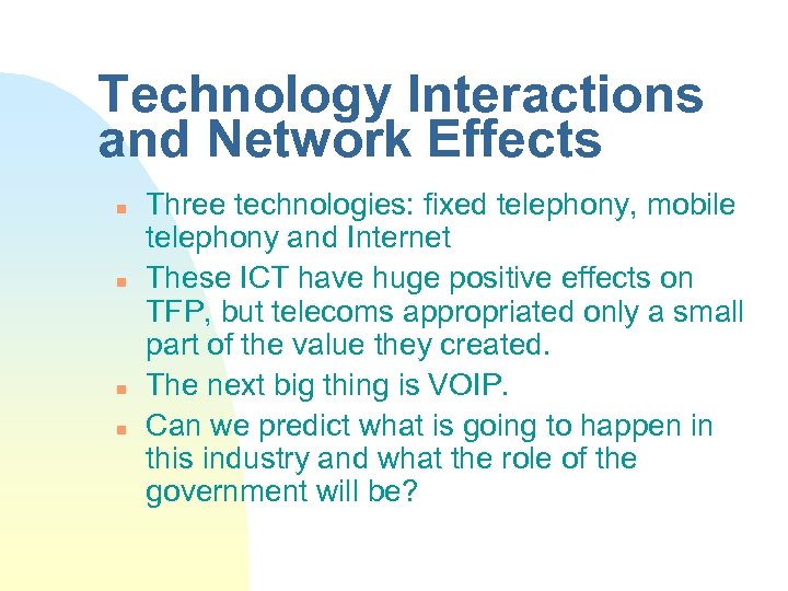 Technology Interactions and Network Effects n n Three technologies: fixed telephony, mobile telephony and