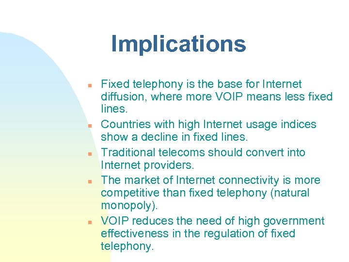 Implications n n n Fixed telephony is the base for Internet diffusion, where more