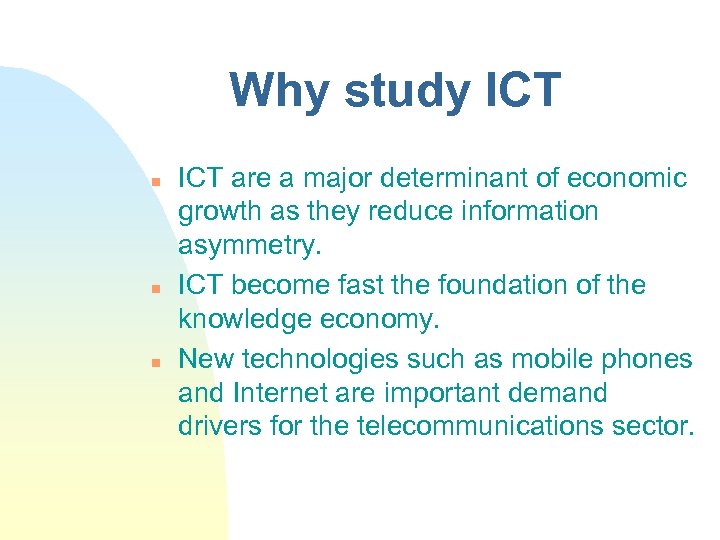 Why study ICT n n n ICT are a major determinant of economic growth
