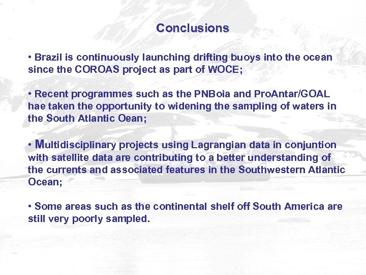 Conclusions • Brazil is continuously launching drifting buoys into the ocean since the COROAS
