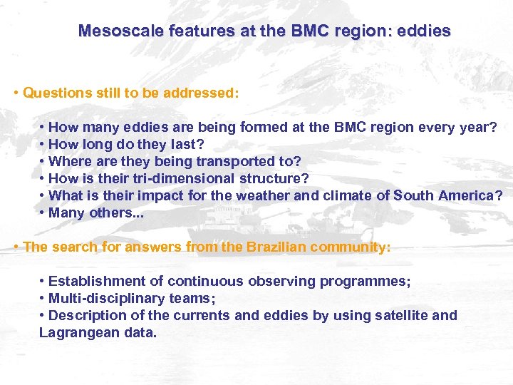 Mesoscale features at the BMC region: eddies • Questions still to be addressed: •