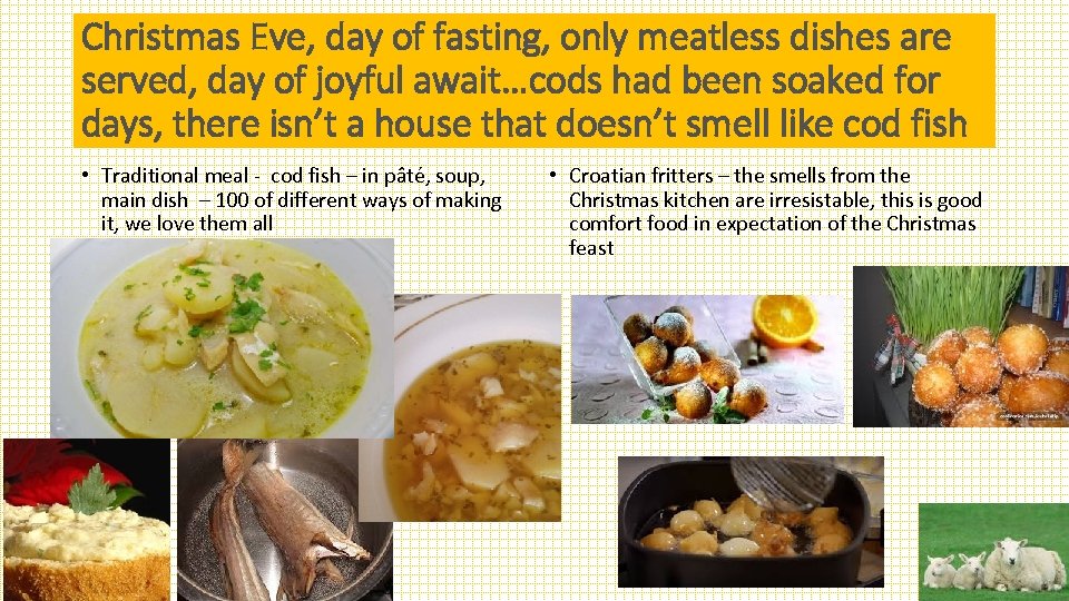 Christmas Eve, day of fasting, only meatless dishes are served, day of joyful await…cods