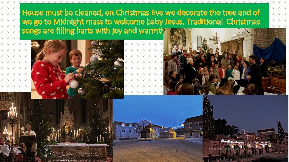 House must be cleaned, on Christmas Eve we decorate the tree and of we