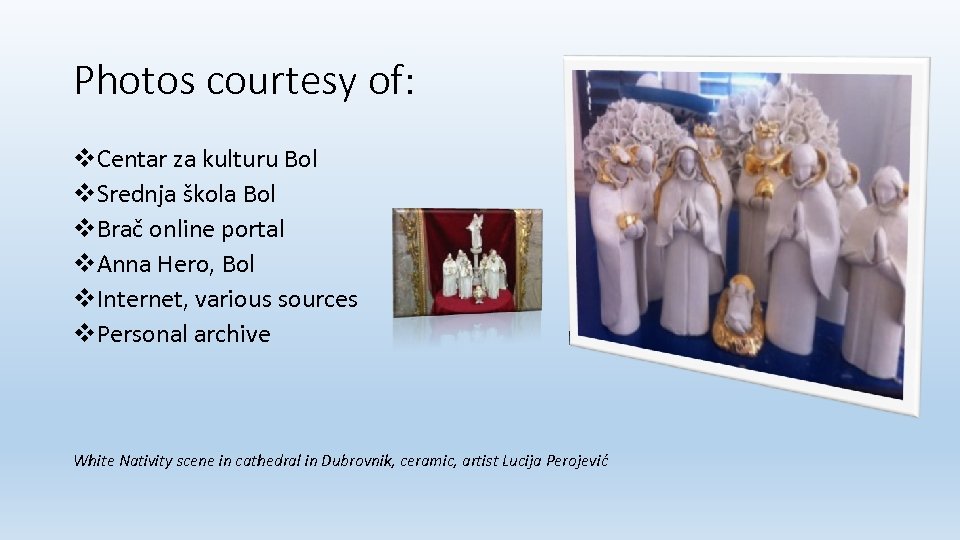 Photos courtesy of: v. Centar za kulturu Bol v. Srednja škola Bol v. Brač