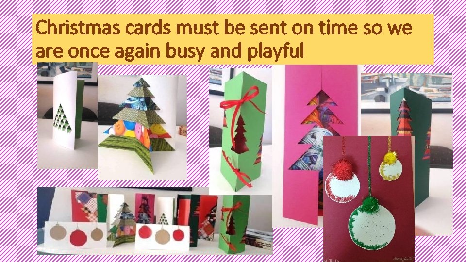 Christmas cards must be sent on time so we are once again busy and