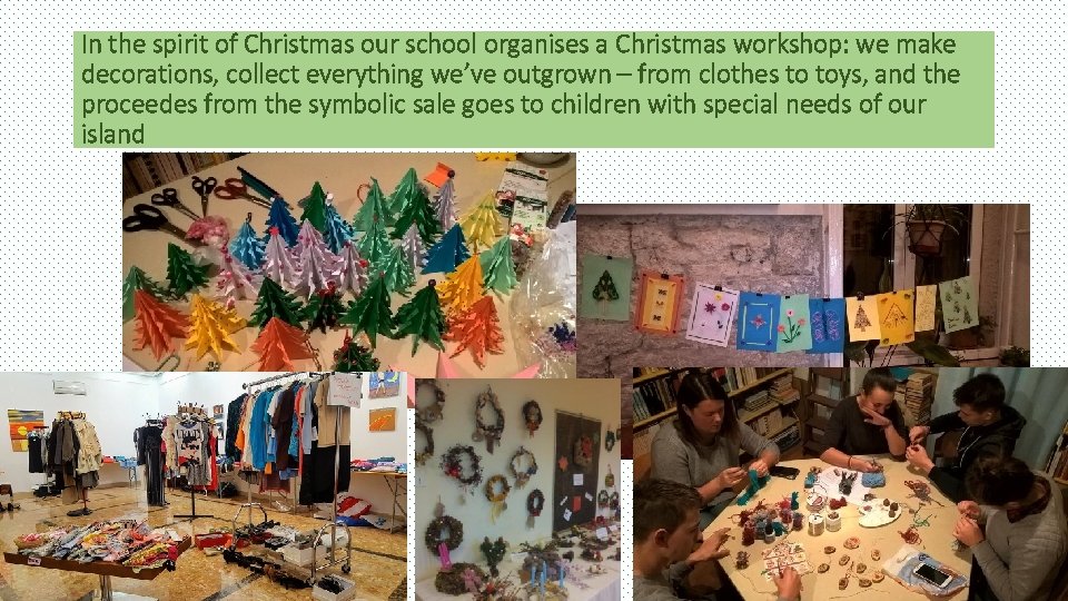 In the spirit of Christmas our school organises a Christmas workshop: we make decorations,