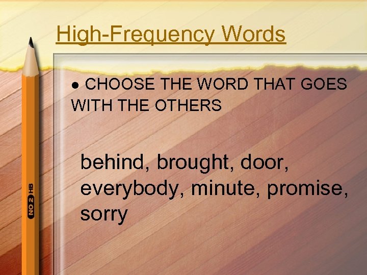 High-Frequency Words CHOOSE THE WORD THAT GOES WITH THE OTHERS l behind, brought, door,