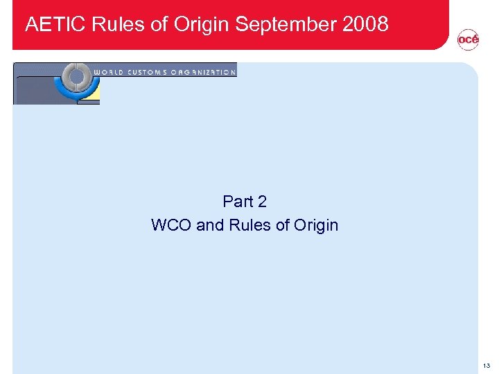 AETIC Rules of Origin September 2008 Part 2 WCO and Rules of Origin 13