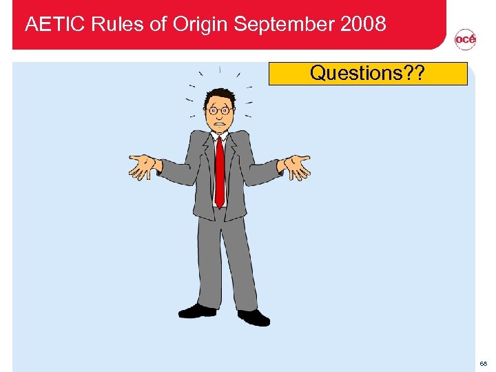 AETIC Rules of Origin September 2008 Questions? ? 68 