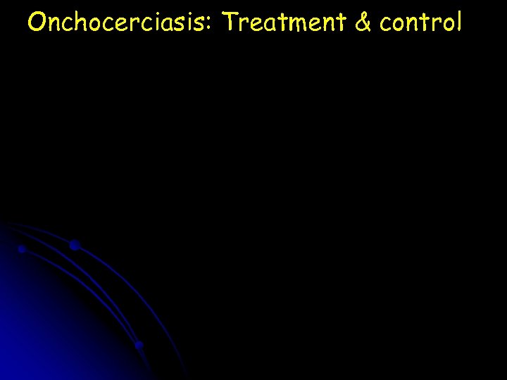 Onchocerciasis: Treatment & control 
