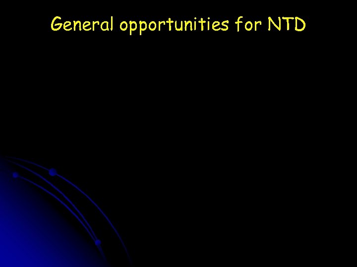 General opportunities for NTD 