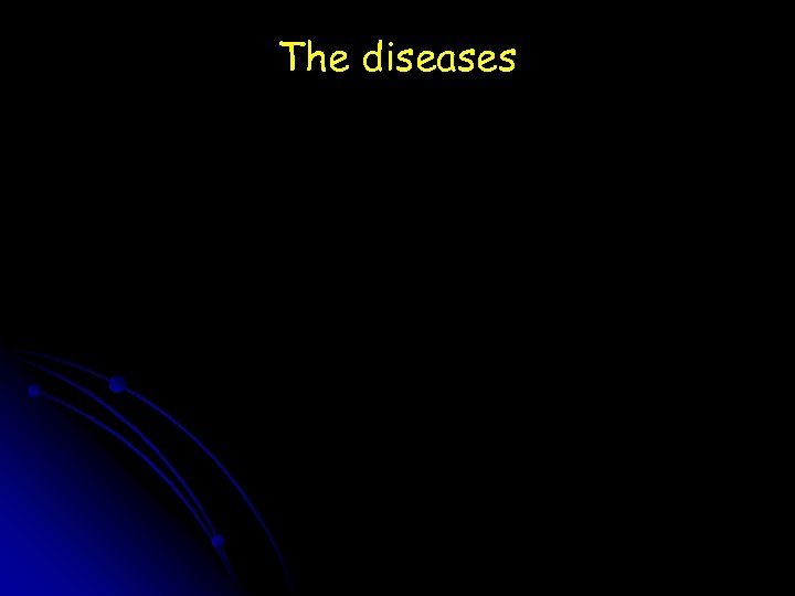 The diseases 