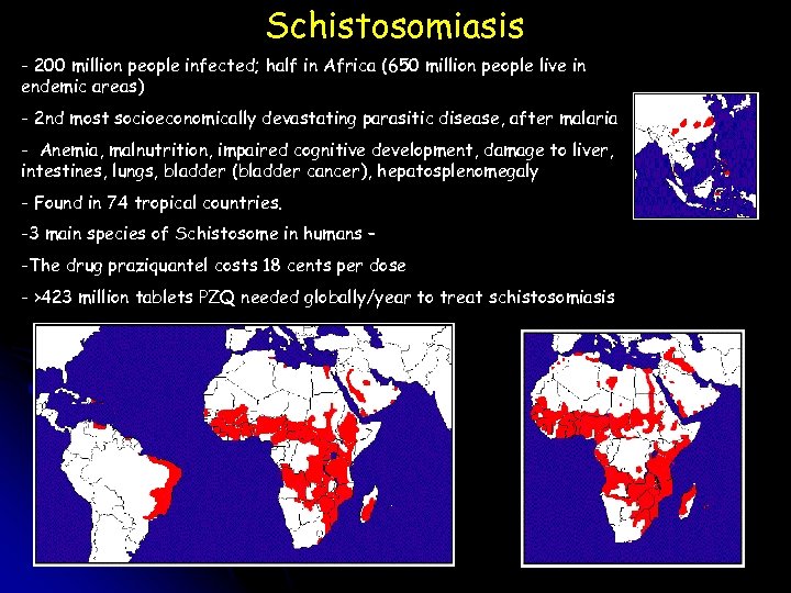 Schistosomiasis - 200 million people infected; half in Africa (650 million people live in