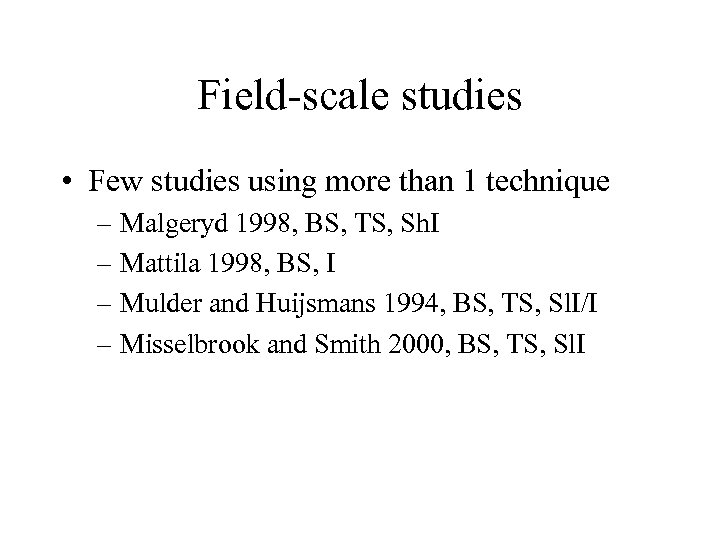 Field-scale studies • Few studies using more than 1 technique – Malgeryd 1998, BS,