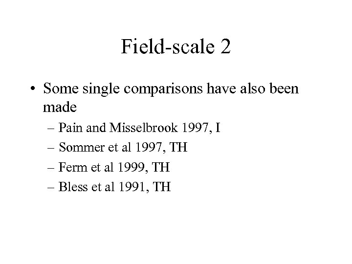 Field-scale 2 • Some single comparisons have also been made – Pain and Misselbrook