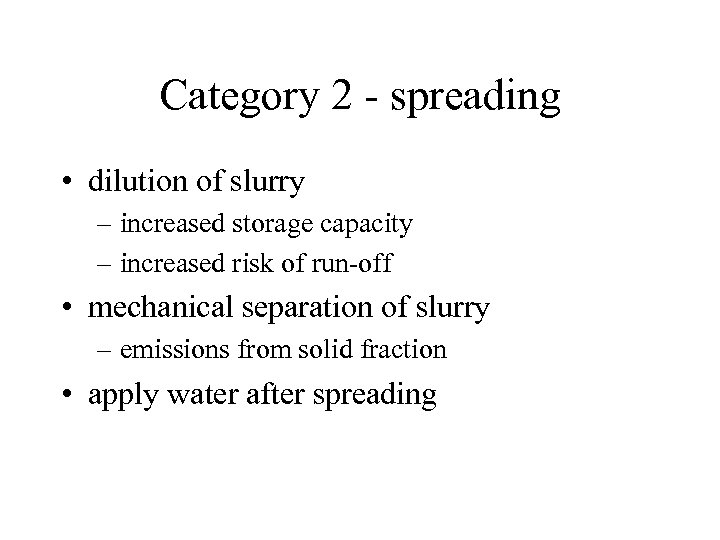 Category 2 - spreading • dilution of slurry – increased storage capacity – increased