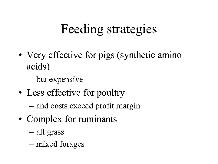 Feeding strategies • Very effective for pigs (synthetic amino acids) – but expensive •
