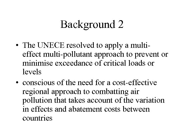 Background 2 • The UNECE resolved to apply a multieffect multi-pollutant approach to prevent