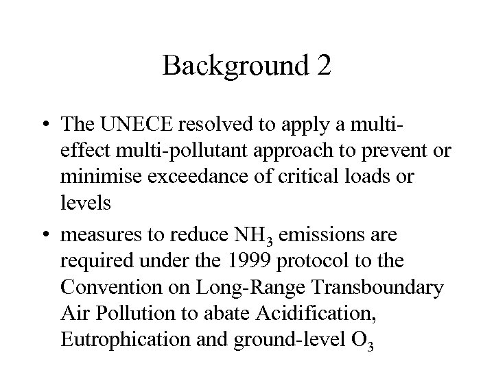 Background 2 • The UNECE resolved to apply a multieffect multi-pollutant approach to prevent