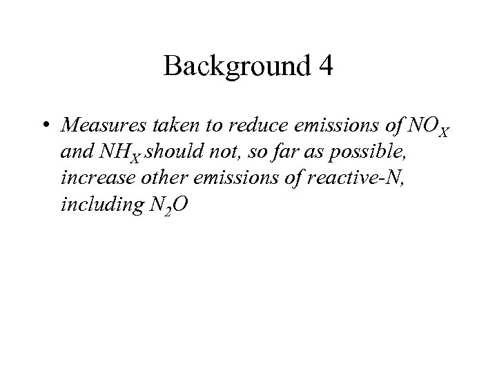 Background 4 • Measures taken to reduce emissions of NOX and NHX should not,