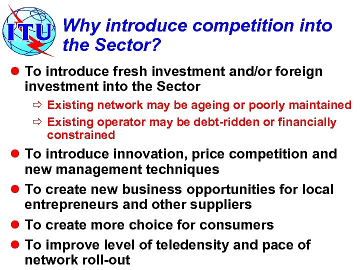 Why introduce competition into the Sector? l To introduce fresh investment and/or foreign investment