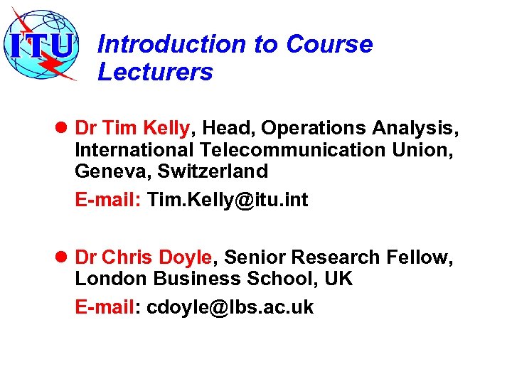 Introduction to Course Lecturers l Dr Tim Kelly, Head, Operations Analysis, International Telecommunication Union,